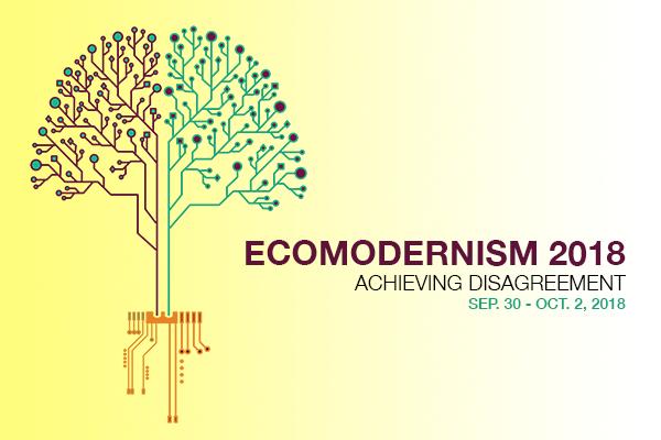 EcoModernism 2018: Achieving Disagreement