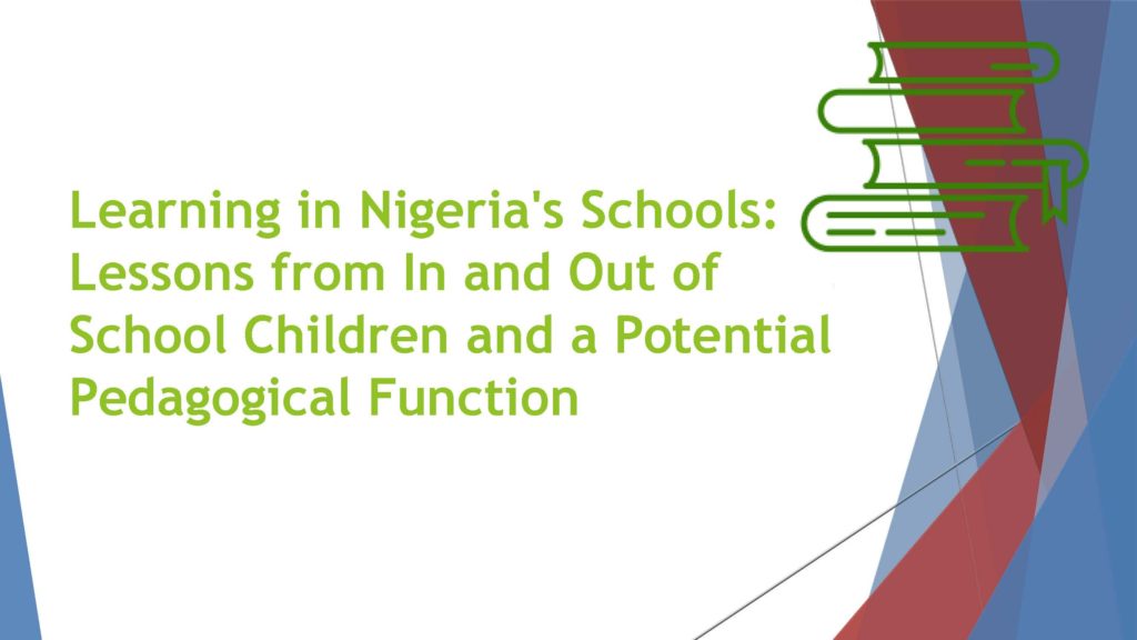 Learning in Nigeria's Schools: Lessons from In and Out of School Children and a Potential Pedagogical Function (A RISE PRESENTATION)